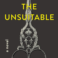 The Unsuitable: A Novel  By Molly Pohlig