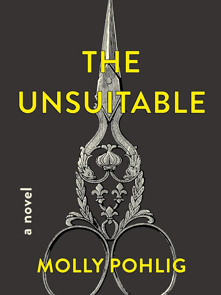 The Unsuitable: A Novel  By Molly Pohlig