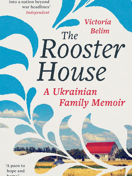 The Rooster House: A Ukrainian Family Memoir by Victoria Belim