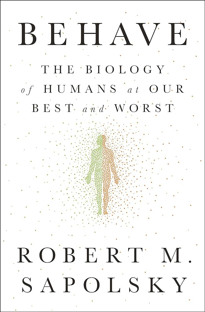 Behave by Robert M Sapolsky