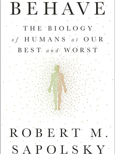 Behave by Robert M Sapolsky