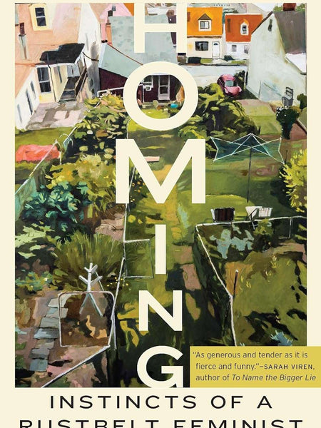 Homing: Instincts of a Rustbelt Feminist  by Sherrie Flick