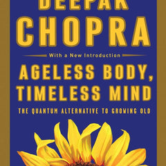 Ageless Body, Timeless Mind by Deepak Chopra M.D