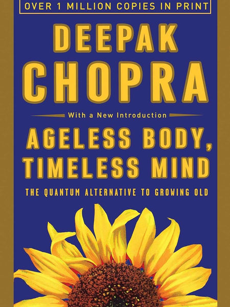 Ageless Body, Timeless Mind by Deepak Chopra M.D