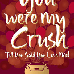 You Were My Crush: Till You Said You Love Me by Durjoy Datta