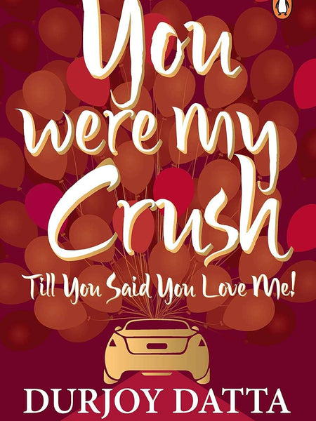 You Were My Crush: Till You Said You Love Me by Durjoy Datta