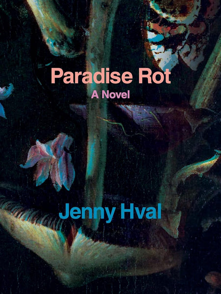 Paradise Rot: A Novel by Jenny Hval and Marjam Idriss
