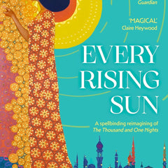 Every Rising Sun: A spellbinding reimagining of The Thousand and One Nights  by Jamila Ahmed (Author)