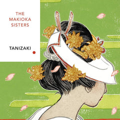 Makioka Sisters, The: Junichiro Tanizaki (Vintage Classic Japanese Series) by Junichiro Tanizaki