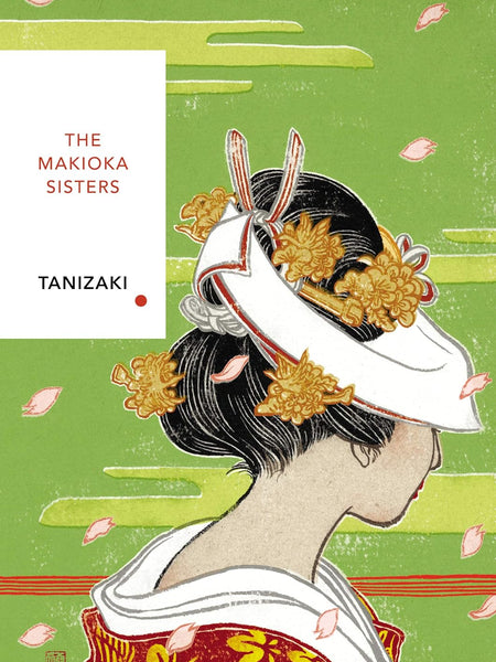Makioka Sisters, The: Junichiro Tanizaki (Vintage Classic Japanese Series) by Junichiro Tanizaki