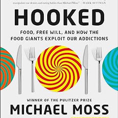 Hooked: Food, Free Will, and How the Food Giants Exploit Our Addictions Book by Michael Moss