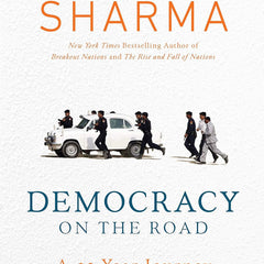 Democracy on the Road: A 25 Year by Ruchir Sharma
