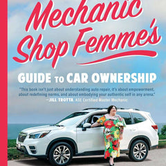 Mechanic Shop Femme’s Guide to Car Ownership: Uncomplicating Cars For All of Us by Chaya M. Milchtein