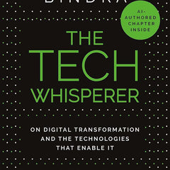 The Tech Whisperer: On Digital Transform: On Digital Transformation and the Technologies that Enable It by Jaspreet Bindra