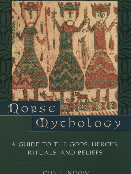 Norse Mythology: A Guide to Gods, Heroes, Rituals, and Beliefs by John Lindow