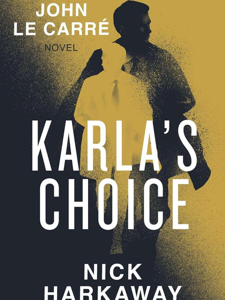 Karla's Choice: A John le Carré Novel by Nick Harkaway and John le Carré