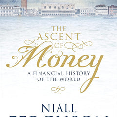 The Ascent of Money: A Financial History of the World [Paperback] Niall Ferguson by Niall Ferguson