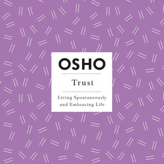 Trust: Living Spontaneously and Embracing Life (Osho Insights for a New Way of Living) by Osho