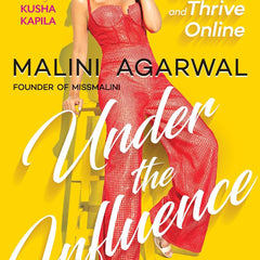 Under The Influence: How to survive and thrive online by Malini Agarwal
