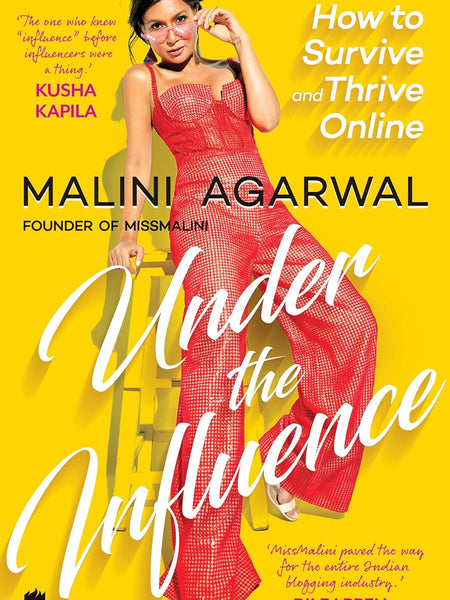 Under The Influence: How to survive and thrive online by Malini Agarwal