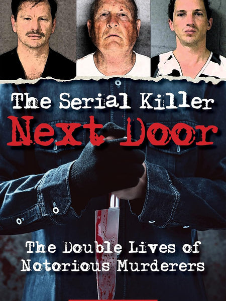 The Serial Killer Next Door: The Double Lives of Notorious Murderers (Dark Minds True Crimes) by Richard Estep