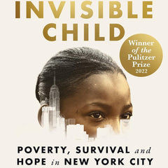 Invisible Child: Winner of the Pulitzer Prize in Nonfiction 2022 by Andrea Elliott