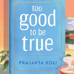 Too Good to Be True by Prajakta Koli