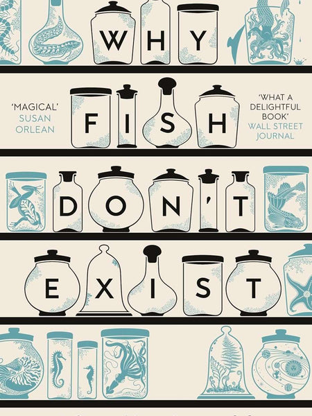 Why Fish Don't Exist: A Story of Loss, Love and the Hidden Order of Life by Lulu Miller