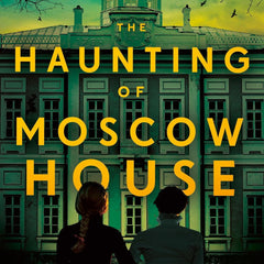 The Haunting of Moscow House by Olesya Salnikova Gilmore