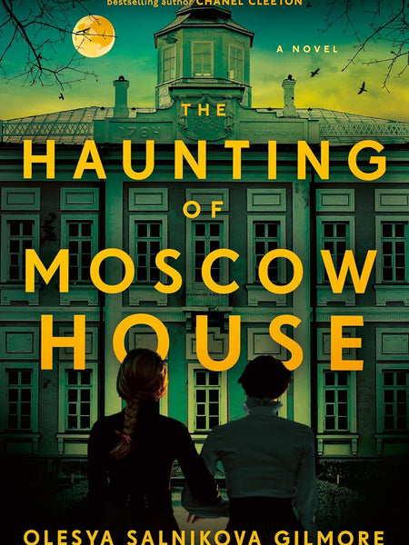 The Haunting of Moscow House by Olesya Salnikova Gilmore