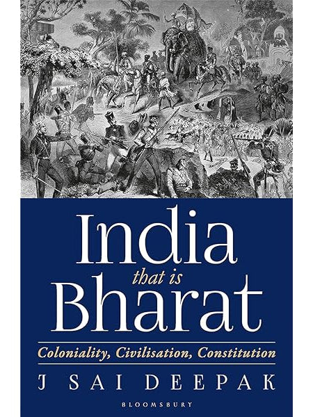 India that is Bharat : Coloniality, Civilisation, Constitution Book by J Sai Deepak