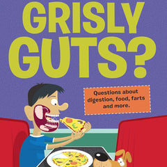 The Curious Kid's Guide To The Human Body: What’s In Your Grisly Guts?  by John Farndon