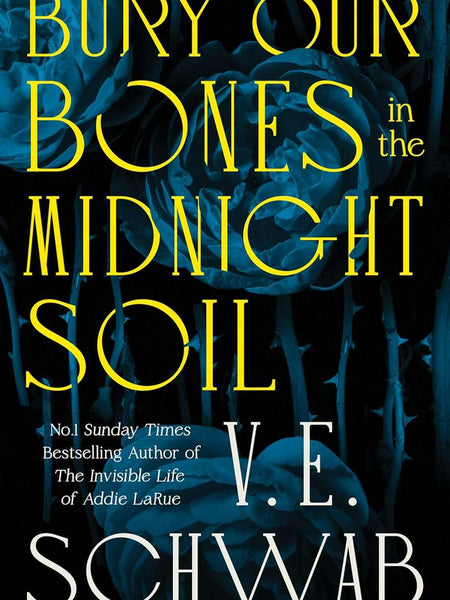 Bury Our Bones in the Midnight Soil by V. E. Schwab