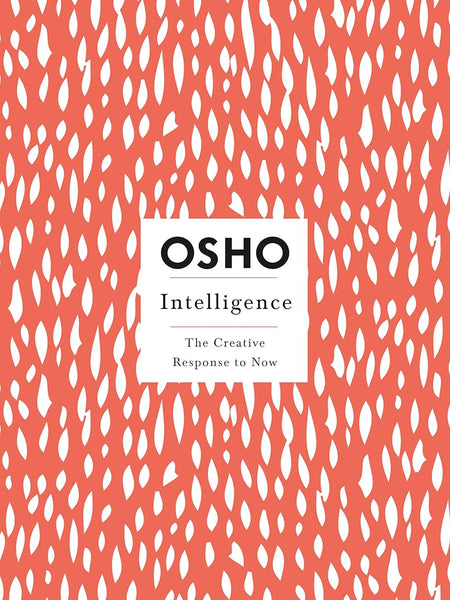 Intelligence: The Creative Response to Now (Osho Insights for a New Way of Living) by Osho