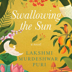 Swallowing the Sun: A Novel by Lakshmi Murdeshwar Puri
