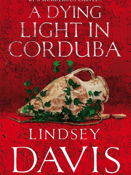 A Dying Light In Corduba: (Falco 8) Paperback – 7 August 2008 by Lindsey Davis (Author)