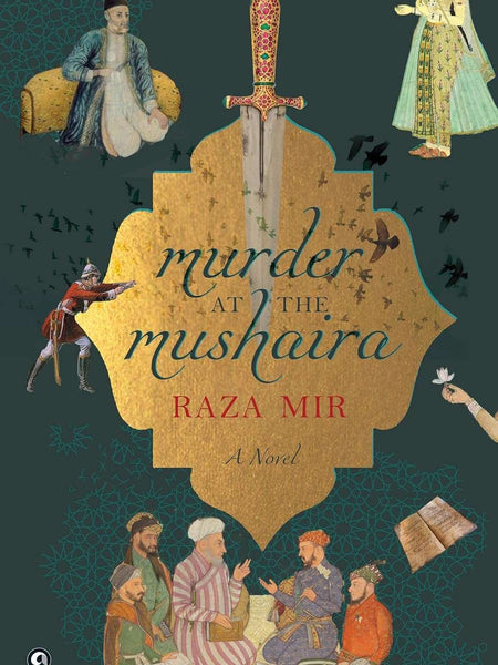 MURDER AT THE MUSHAIRA: A Novel by Raza Mir