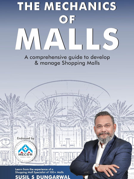 The Mechanics of Malls : A Comprehensive Guide to Develop & Manage Shopping Malls by Susil S Dungarwal