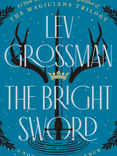 The Bright Sword by Lev Grossman