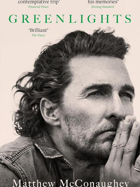 Greenlights: Raucous stories and outlaw wisdom from the Academy Award-winning actor by Matthew McConaughey