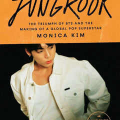 The Meaning of Jungkook: The Triumph of BTS and The Making of a Global Superstar by Monica Kim