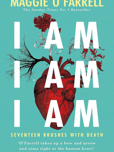 I Am, I Am, I Am: Seventeen Brushes With Death: The Breathtaking Number One Bestseller by Maggie O'Farrell