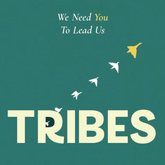 TRIBES: We need you to lead us by Seth Godin