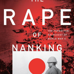 THE RAPE OF NANKING: The Forgotten Holocaust of World War II by Iris Chang