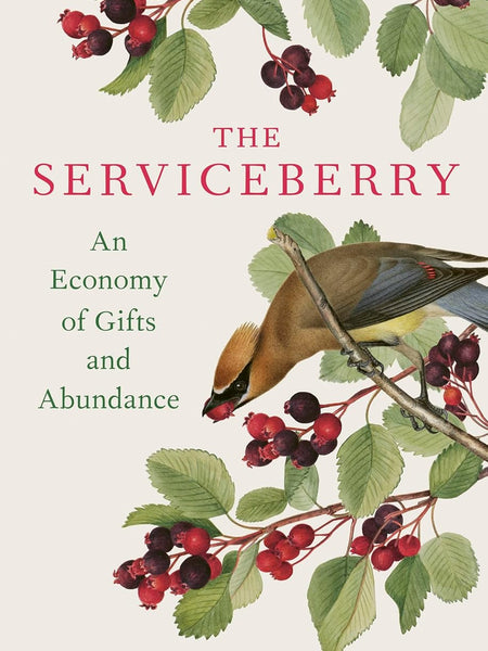 The Serviceberry: An Economy of Gifts and Abundance by Robin Wall Kimmerer and John Burgoyne