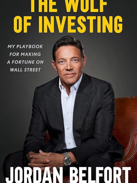 The Wolf of Investing: My Playbook for Making a Fortune on Wall Street by Jordan Belfort