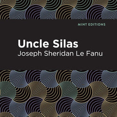 Uncle Silas: A Tale of Bartram-Haugh (Mint Editions) by Joseph Sheridan Le Fanu