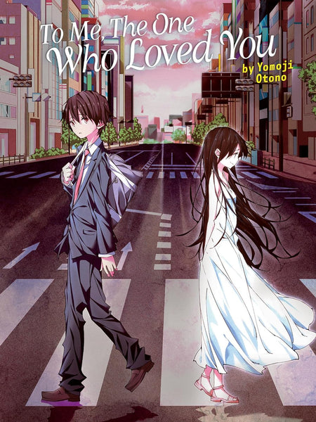 To Me, The One Who Loved You by Yomoji Otono
