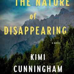 The Nature of Disappearing: A Novel by Kimi Cunningham Grant