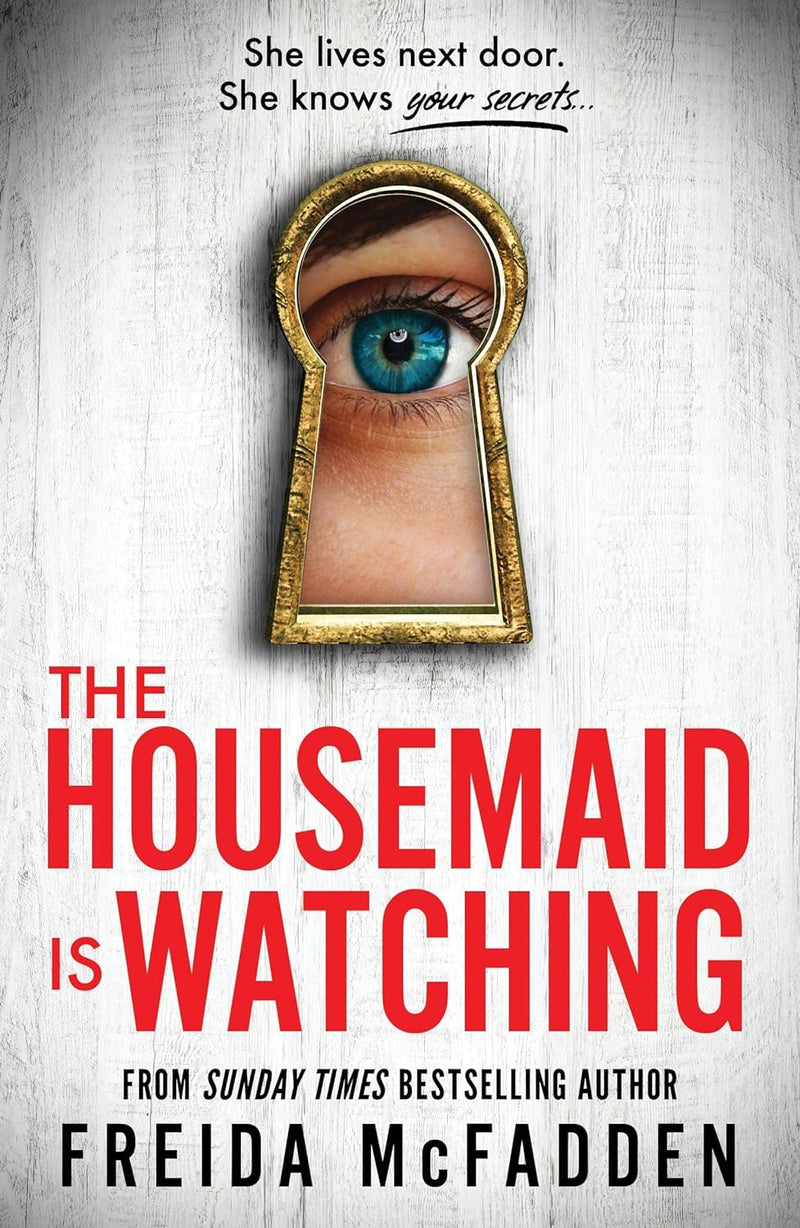 The Housemaid Is Watching: An absolutely gripping psychological thriller packed with twists by Freida McFadden